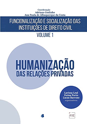 Capa do livro: FUNCIONALIZAÇÃO E SOCIALIZAÇÃO DAS INSTITUIÇÕES DE DIREITO CIVIL Volume 1: Humanização das Relações Privadas - Ler Online pdf