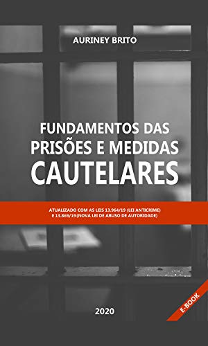 Livro PDF Fundamentos das Prisões e Medidas Cautelares: Acordo com as Novas Leis Anticrime e Abuso de autoridade
