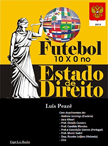 Capa do livro: Futebol 10 x 0 no Estado de Direito: Gol de ouro, uma ilha artificial longe de águas jurisdicionais: o País do Futebol - Ler Online pdf