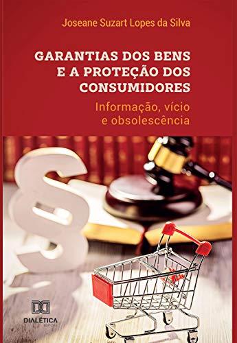 Livro PDF Garantias dos bens e a proteção dos consumidores: informação, vícios e obsolescência