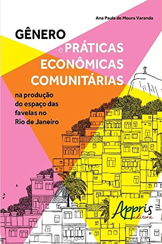 Livro PDF: Gênero e Práticas Econômicas Comunitárias na Produção do Espaço das Favelas no Rio De Janeiro