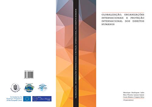 Livro PDF: GLOBALIZAÇÃO, ORGANIZAÇÕES INTERNACIONAIS E PROTEÇÃO INTERNACIONAL DOS DIREITOS HUMANOS