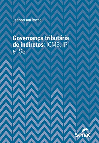 Capa do livro: Governança tributária de indiretos: ICMS, IPI e ISS (Série Universitária) - Ler Online pdf