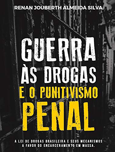 Capa do livro: Guerra às Drogas e o Punitivismo Penal: A Lei de Drogas brasileira e seus mecanismos a favor do Encerceramento em Massa - Ler Online pdf