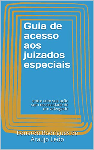 Capa do livro: Guia de acesso aos juizados especiais: entre com sua ação sem necessidade de um advogado - Ler Online pdf
