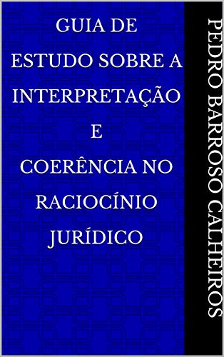 Capa do livro: Guia De Estudo Sobre A Interpretação e Coerência no Raciocínio Jurídico - Ler Online pdf