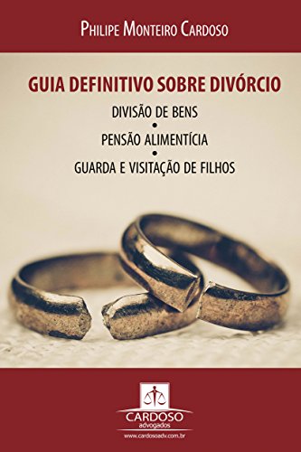 Livro PDF: Guia definitivo sobre divórcio, divisão de bens, pensão alimentícia, guarda e visitação de filhos: 2ª Edição
