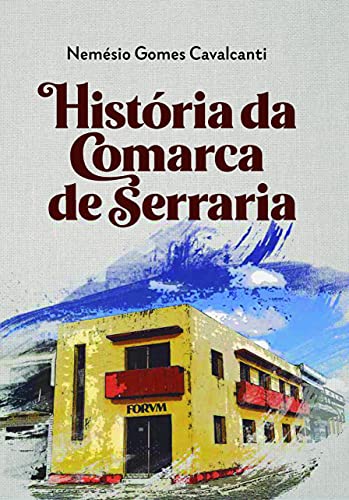 Capa do livro: História da Comarca de Serraria: Cidade de Serraria, Estado da Paraíba - Ler Online pdf