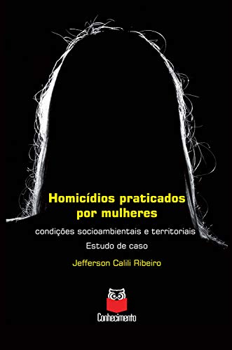 Livro PDF: Homicídios praticados por mulheres: Condições socioambientais e territoriais – Estudo de caso