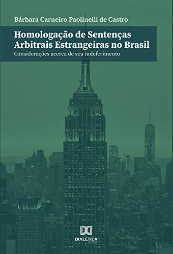 Livro PDF: Homologação de sentenças arbitrais estrangeiras no Brasil: considerações acerca de seu indeferimento