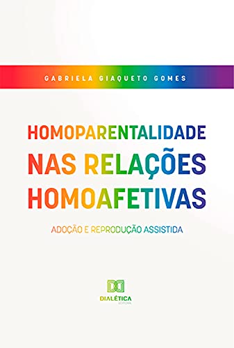 Livro PDF: Homoparentalidade nas Relações Homoafetivas: Adoção e Reprodução Assistida