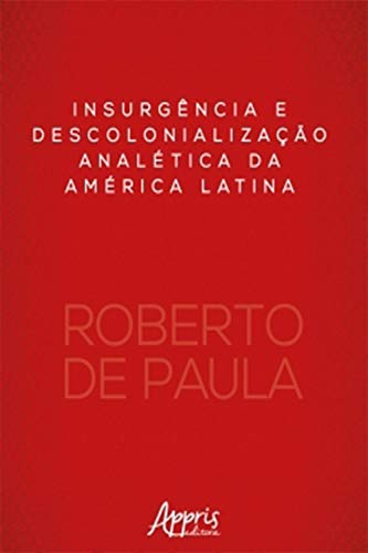 Capa do livro: Insurgência e Descolonialização Analética da América Latina - Ler Online pdf