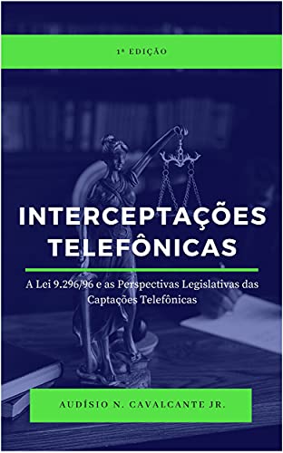 Capa do livro: Interceptações Telefônicas: A lei 9.296/96 e as Perspectivas Legislativas das Captações Telefônicas - Ler Online pdf