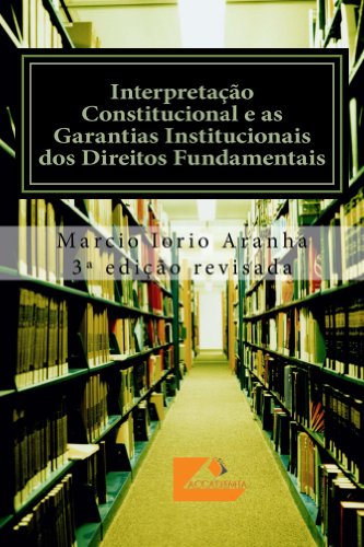 Capa do livro: Interpretação Constitucional e as Garantias Institucionais dos Direitos Fundamentais - Ler Online pdf