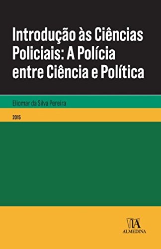 Capa do livro: Introdução às Ciências Policiais: A Polícia entre Ciência e Política (Manuais Universitários) - Ler Online pdf