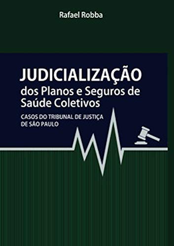 Capa do livro: Judicialização dos planos e seguros de saúde: Casos do Tribunal de Justiça de São Paulo - Ler Online pdf