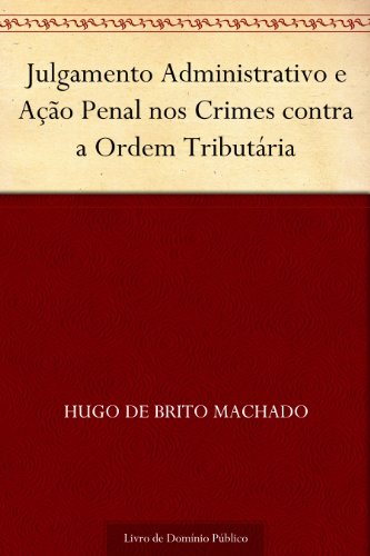 Livro PDF: Julgamento Administrativo e Ação Penal nos Crimes contra a Ordem Tributária