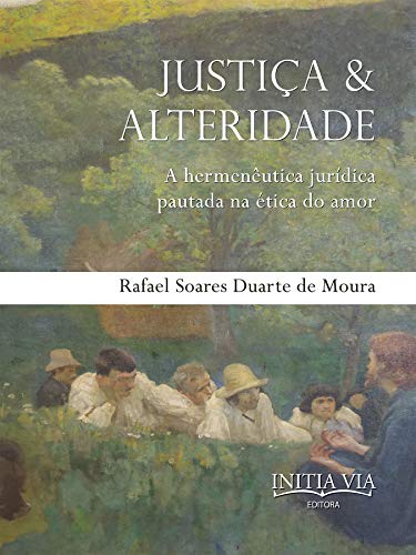 Capa do livro: Justiça & Alteridade: a hermenêutica jurídica pautada na ética do amor - Ler Online pdf