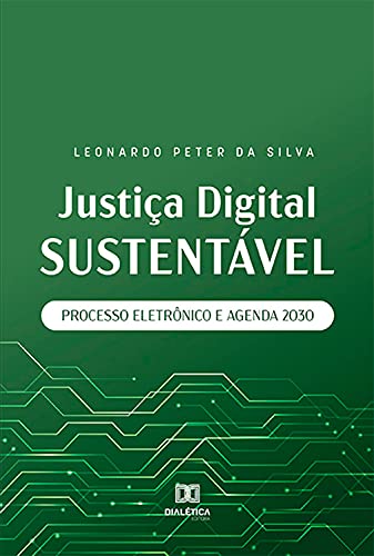 Capa do livro: Justiça Digital Sustentável: Processo Eletrônico e Agenda 2030 - Ler Online pdf