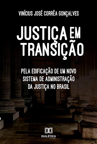 Livro PDF: Justiça em transição: pela edificação de um novo sistema de administração da justiça no Brasil