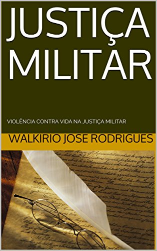 Capa do livro: JUSTIÇA MILITAR: VIOLÊNCIA CONTRA VIDA NA JUSTIÇA MILITAR - Ler Online pdf
