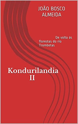 Capa do livro: Kondurilandia II: De volta às florestas do rio Trombetas - Ler Online pdf