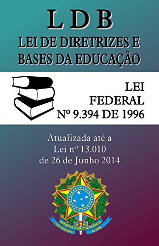 Livro PDF LDB – Lei de Diretrizes e Bases da Educação: (9.394/96) – Atualizada até a Lei 13.010 de 2014