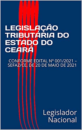 Livro PDF: LEGISLAÇÃO TRIBUTÁRIA DO ESTADO DO CEARÁ: CONFORME EDITAL Nº 001/2021 – SEFAZ/CE, DE 20 DE MAIO DE 2021