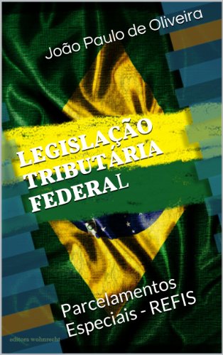 Capa do livro: Legislação Tributária Federal: Parcelamentos Especiais – REFIS (Legislação Brasileira) - Ler Online pdf