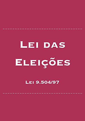 Livro PDF Lei das Eleições: Lei 9.504/97 (Direito Eleitoral Brasileiro Livro 2)