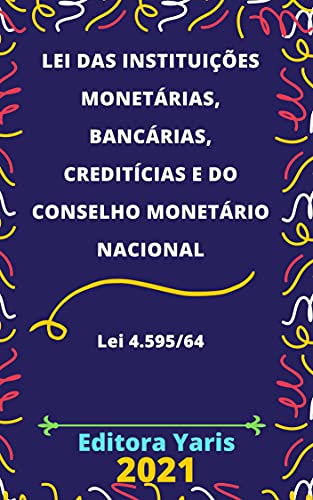 Capa do livro: Lei das Instituições Monetárias, Bancárias, Creditícias e do Conselho Monetário Nacional – Lei 4.595/64: Atualizada – 2021 - Ler Online pdf