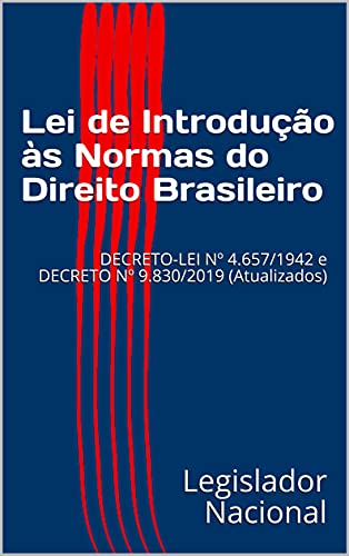 Livro PDF Lei de Introdução às Normas do Direito Brasileiro: DECRETO-LEI Nº 4.657/1942 e DECRETO Nº 9.830/2019 (Atualizados)