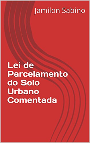 Capa do livro: Lei de Parcelamento do Solo Urbano Comentada - Ler Online pdf