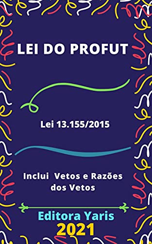 Livro PDF Lei do Profut – Programa de Modernização da Gestão e de Responsabilidade Fiscal do Futebol Brasileiro – Lei 13.155/2015: Atualizada – 2021