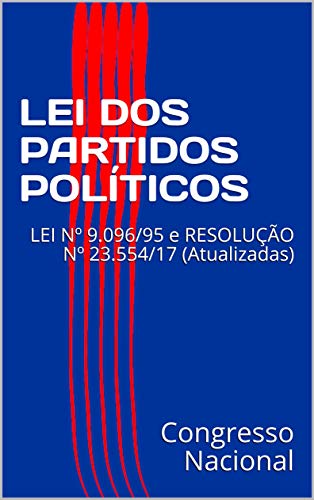 Livro PDF LEI DOS PARTIDOS POLÍTICOS: LEI Nº 9.096/95 e RESOLUÇÃO Nº 23.554/17 (Atualizadas)