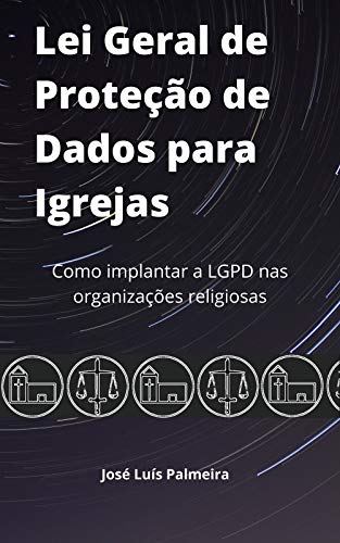 Livro PDF Lei Geral de Proteção de Dados para Igrejas: Como implantar a LGPD nas organizações religiosas (igual a LGPD)