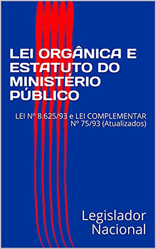 Livro PDF: LEI ORGÂNICA E ESTATUTO DO MINISTÉRIO PÚBLICO: LEI Nº 8.625/93 e LEI COMPLEMENTAR Nº 75/93 (Atualizados)