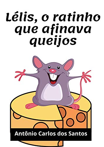Livro PDF Lélis, o ratinho que afinava queijos (Coleção Cidadania para Crianças Livro 19)