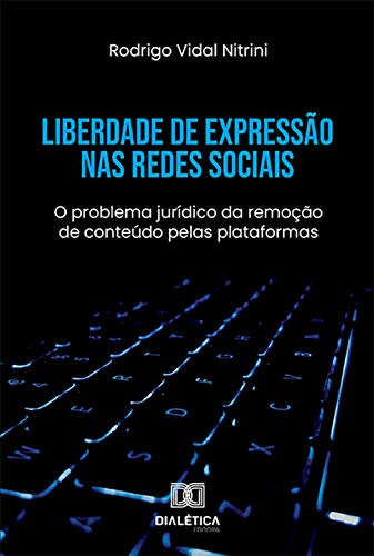 Livro PDF: Liberdade de Expressão nas Redes Sociais: o problema jurídico da remoção de conteúdo pelas plataformas