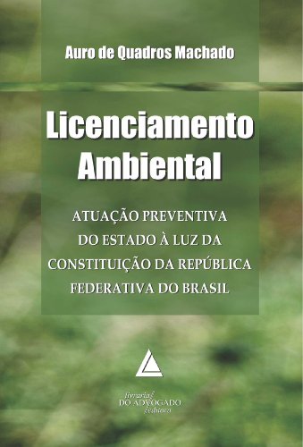 Capa do livro: Licenciamento Ambiental; Atuação Preventiva do Estado à Luz da Constituição da República Federativa do Brasil - Ler Online pdf
