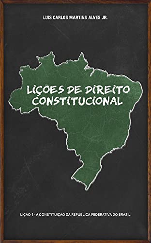 Livro PDF: LIÇÕES DE DIREITO CONSTITUCIONAL: Lição 1 – a Constituição da República Federativa do Brasil