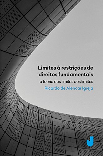 Livro PDF: Limites às restrições de direitos fundamentais: A teoria dos limite dos limites