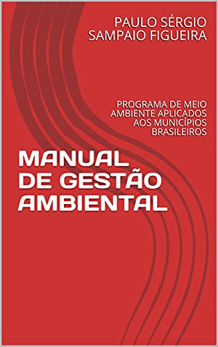 Capa do livro: MANUAL DE GESTÃO AMBIENTAL : PROGRAMA DE MEIO AMBIENTE APLICADOS AOS MUNICÍPIOS BRASILEIROS - Ler Online pdf