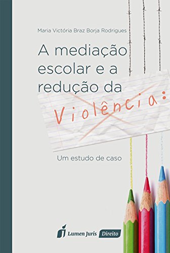 Livro PDF: Mediação Escolar e a Redução da Violência, A: Um Estudo de Caso