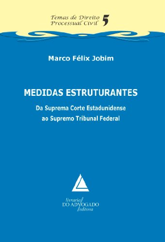Livro PDF: Medidas Estruturantes Da Suprema Corte Estadunidense Ao Supremo Tribunal Federal; Temas de Direito Processual Civil – 5
