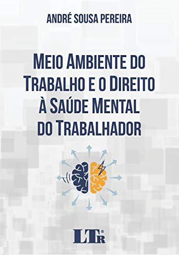 Capa do livro: MEIO AMBIENTE DO TRABALHO E O DIREITO À SAÚDE MENTAL DO TRABALHADOR - Ler Online pdf
