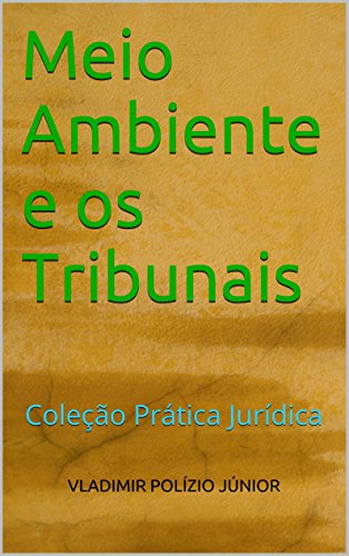 Livro PDF: Meio Ambiente e os Tribunais (Coleção Prática Jurídica Livro 1)