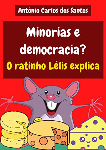 Livro PDF Minorias e democracia? O ratinho Lélis explica (Coleção Cidadania para Crianças Livro 30)