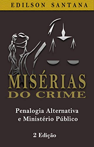 Livro PDF: MISÉRIAS DO CRIME: Penalogia Alternativa e Ministério Público