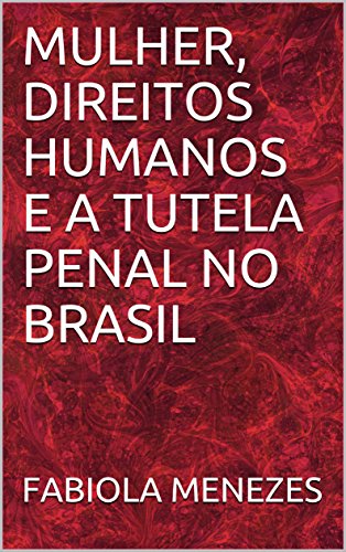 Livro PDF: MULHER, DIREITOS HUMANOS E A TUTELA PENAL NO BRASIL